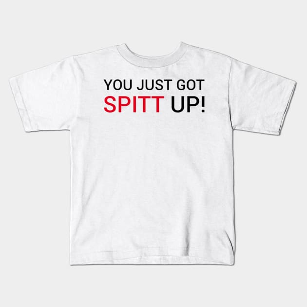You got Spitt up Kids T-Shirt by Greenlight Gaming & Entertainment
